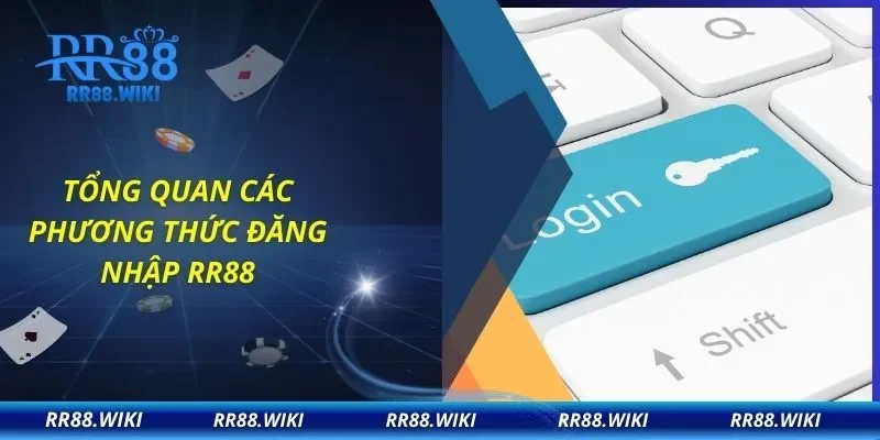 Tổng quan các phương thức đăng nhập RR88