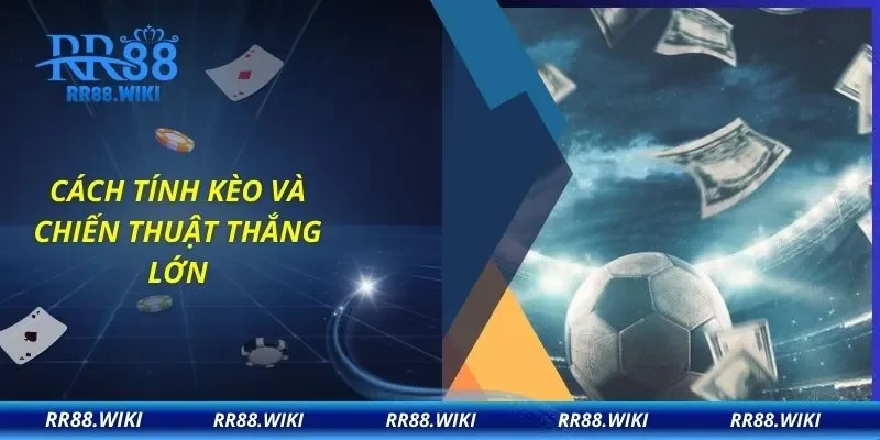 Cách tính kèo và chiến thuật thắng lớn