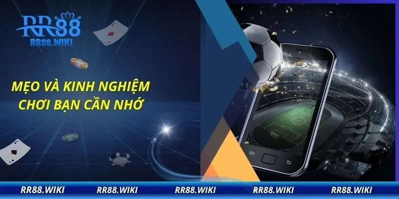 Mẹo và kinh nghiệm chơi bạn cần nhớ