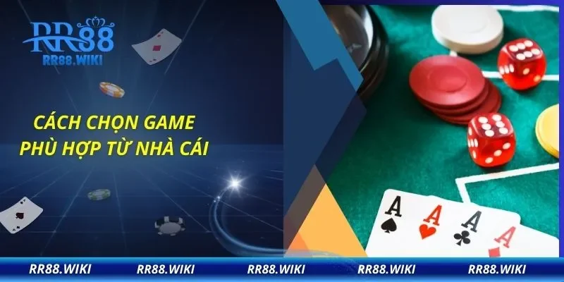 Cách chọn game phù hợp từ nhà cái