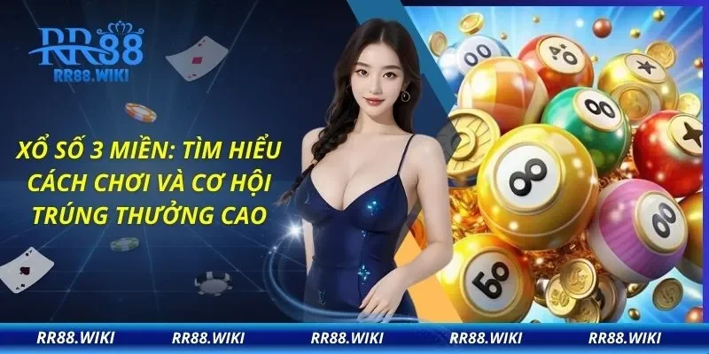 Xổ Số 3 Miền: Tìm Hiểu Cách Chơi Và Cơ Hội Trúng Thưởng Cao